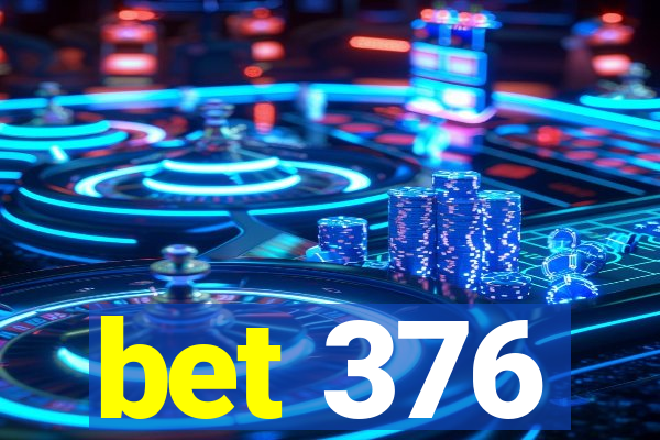 bet 376